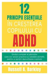 12 principii esențiale în creșterea copilului cu ADHD - Paperback brosat - Russell A. Barkley