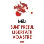Sunt pretul libertatii voastre