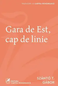 Gara de Est, cap de linie - Paperback brosat