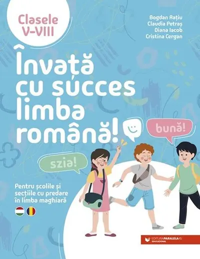 Învață cu succes limba română! Pentru școlile și secțiile cu predare în limba maghiară. Clasele V-VIII - Paperback brosat - Bogdan Rațiu, Claudia Petraș, Diana Iacob, Cristina Cergan