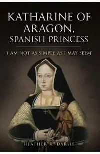 Katharine of Aragon, Spanish Princess