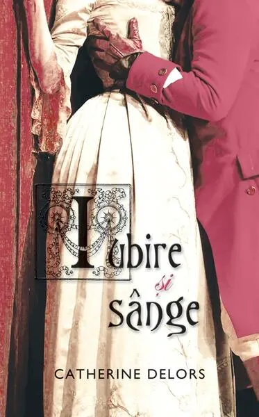 Iubire şi sânge - Hardcover - Catherine Delors