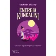 Energia Kundalini. Activeaza-ti puterea pentru iluminare