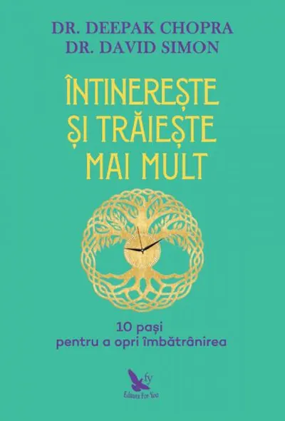 Întinerește și trăiește mai mult. 10 pași pentru a opri îmbătrânirea - Paperback - David Simon, Dr. Deepak Chopra