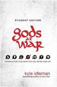 Gods at War: The Battle for Your Heart That Will Define Your Life