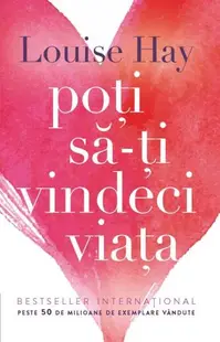 Poţi să-ţi vindeci viaţa - Paperback brosat - Louise L. Hay