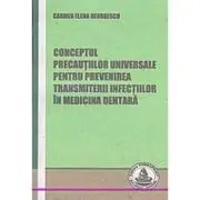 Conceptul precautiilor universale pentru prevenirea transmiterii infectiilor in medicina dentara
