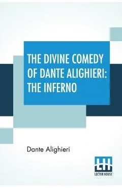The Divine Comedy Of Dante Alighieri: The Inferno: A Translation With Notes And An Introductory Essay By James Romanes Sibbald