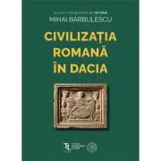 Civilizatia Romana in Dacia
