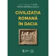 Civilizatia Romana in Dacia