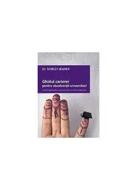 Ghidul carierei pentru absolvenţii universitari - Paperback brosat - Shirley Jenner