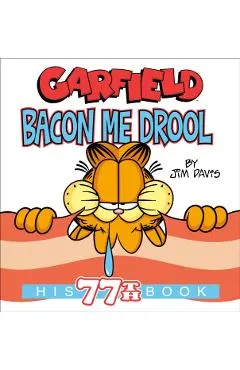 Garfield Bacon Me Drool: His 77th Book