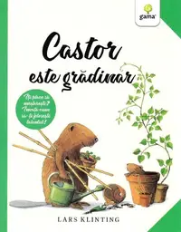 Castor este grădinar. CASTOR - Paperback brosat - Lars Klinting
