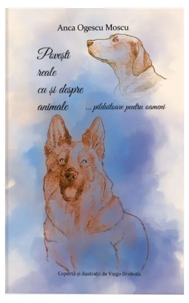 Povești reale cu și despre animale… pilduitoare pentru oameni - Paperback brosat - Anca Ogescu Moscu