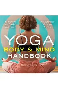 Yoga Body and Mind Handbook: Easy Poses, Guided Meditations, Perfect Peace Wherever You Are