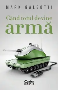 Când totul devine armă - Paperback brosat - Mark Galeotti