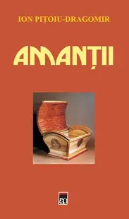 Amanţii - Paperback brosat - Ion Piţoiu-Dragomir