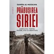 Prabusirea Siriei. Conflictul pentru putere, stat si identitate