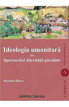 Ideologia umanitara sau spectacolul alteritatii pierdute