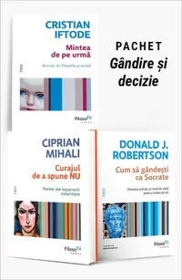 Pachet Gândire și decizie. Mintea de pe urmă/Curajul de a spune NU/Cum să gândești ca Socrate