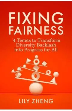 Fixing Fairness: 4 Tenets to Transform Diversity Backlash Into Progress for All
