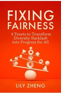 Fixing Fairness: 4 Tenets to Transform Diversity Backlash Into Progress for All