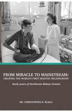 From Miracle to Mainstream: creating the world's first dialysis organization: Early years of Northwest Kidney Centers
