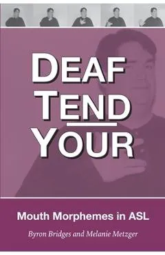 Deaf Tend Your: A Guide to Mouth Morphemes in American Sign Language