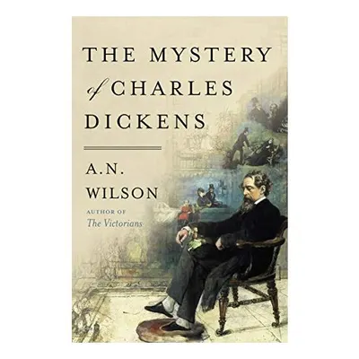 The Mystery of Charles Dickens Hradcover, A. N. Wilson
