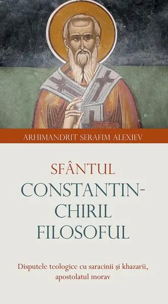 Sfântul Constantin-Chiril Filosoful - Paperback brosat - arhim. Serafim Alexiev