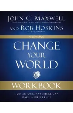 Change Your World Workbook: How Anyone, Anywhere Can Make a Difference