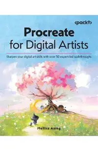 Procreate for Digital Artists: Sharpen your digital art skills with over 50 expert-led walkthroughs