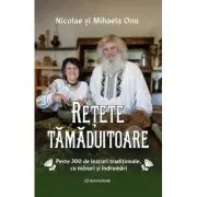 Retete tamaduitoare. Peste 300 de leacuri traditionale, cu masuri si indrumari