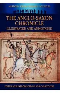 The Anglo-Saxon Chronicle - Illustrated and Annotated