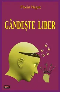 Gandește liber - Paperback brosat - Florin Neguț