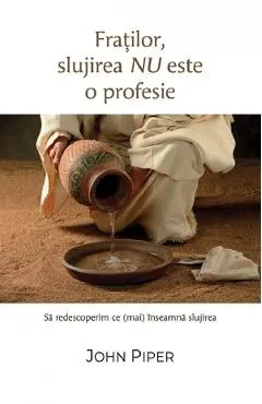 Fratilor, slujirea nu este o profesie. Sa redescoperim ce (mai) inseamna slujirea
