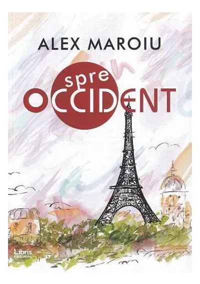 Spre Occident - Paperback brosat - Alex Maroiu