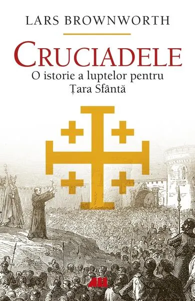 Cruciadele - Paperback brosat - Lars Brownworth