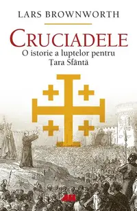 Cruciadele - Paperback brosat - Lars Brownworth