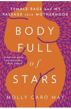 Body Full of Stars: Female Rage and My Passage Into Motherhood