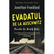 Evadatul de la Auschwitz. Povestea lui Rudolf Vrba