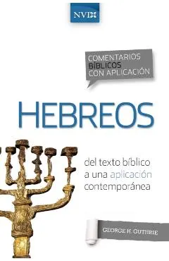 Comentario B�blico Con Aplicaci�n NVI Hebreos: del Texto B�blico a Una Aplicaci�n Contempor�nea