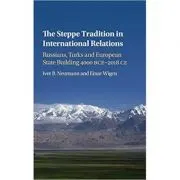 The Steppe Tradition in International Relations: Russians, Turks and European State Building 4000 BCE–2017 CE