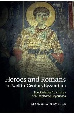 Heroes and Romans in Twelfth-Century Byzantium