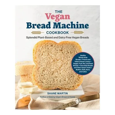 The Vegan Bread Machine Cookbook Splendid Plant-Based and Dairy-Free Vegan Breads