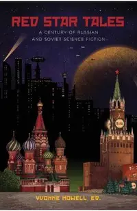 Red Star Tales: A Century of Russian and Soviet Science Fiction