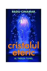 Cristalul eteric. Al treilea tunel - Paperback brosat - Radu Cinamar
