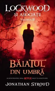Băiatul din umbră. Seria Lockwood și asociații (Vol.3) - Paperback brosat - Jonathan Stroud