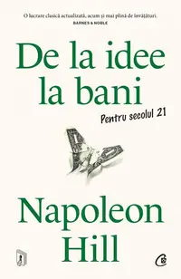De la idee la bani. Pentru secolul 21 - Paperback brosat - Napoleon Hill