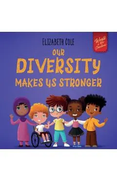 Our Diversity Makes Us Stronger: Social Emotional Book for Kids about Diversity and Kindness (Children's Book for Boys and Girls)